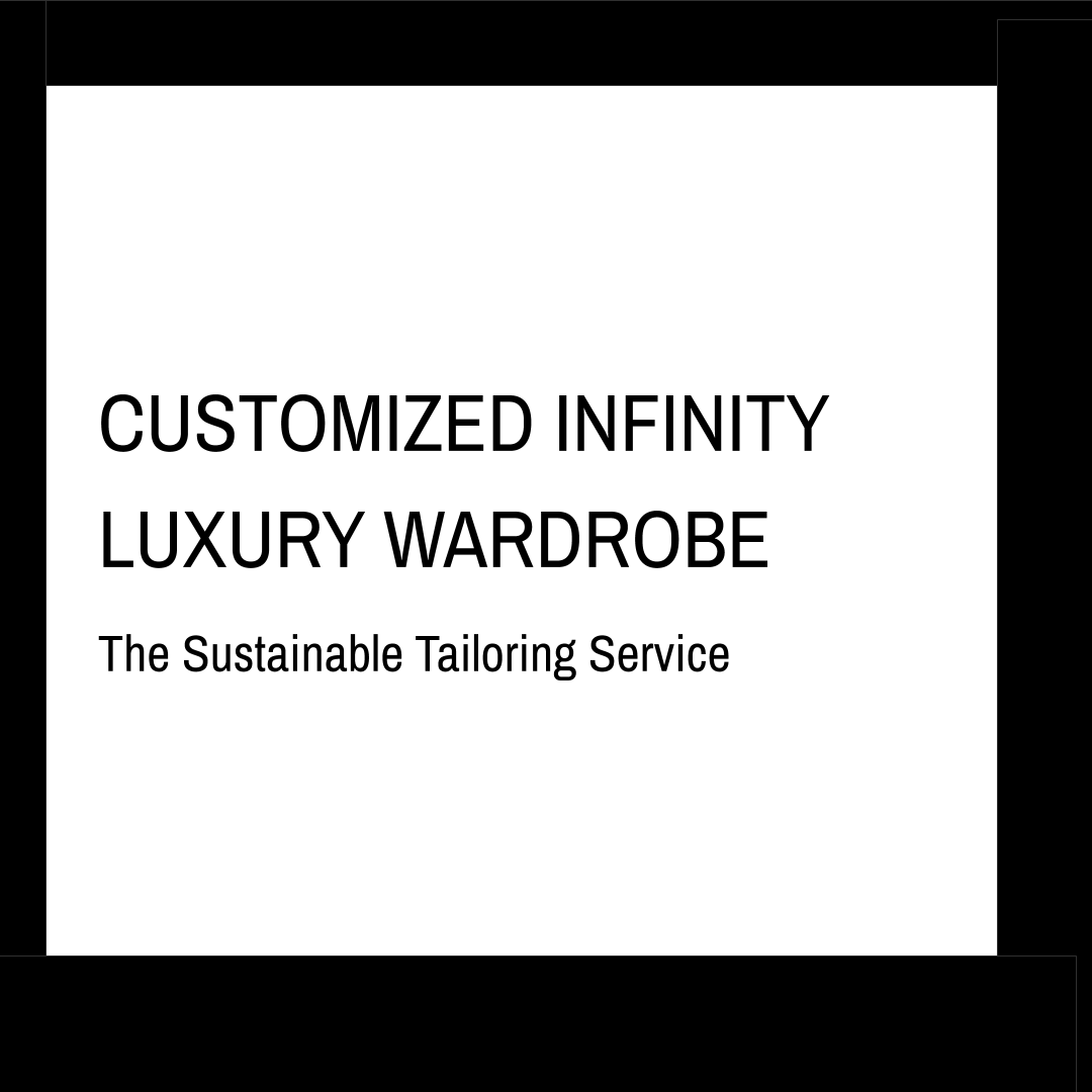 Customized Infinity Luxury Wardrobe- The Sustainable Tailoring Service